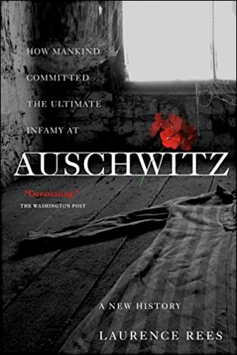 Auschwitz - How Mankind Committed the Ultimate Infamy
