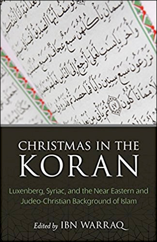 Christmas in the Koran: Luxenberg, Syriac, and the Near Eastern and Judeo-Christian Background of Islam
