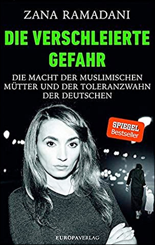 Die verschleierte Gefahr: Die Macht der muslimischen Mtter und der Toleranzwahn der Deutschen