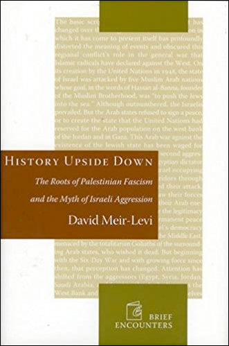 History Upside Down: The Roots of Palestinian Fascism and the Myth of Israeli Aggression