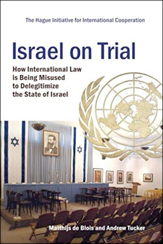Israel on Trial: How International Law is Being Misused to Delegitimize the State of Israel