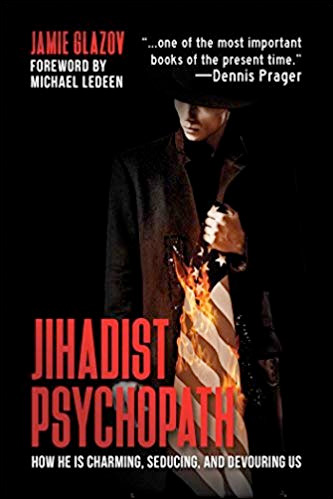 Jihadist Psychopath: How He Is Charming, Seducing, and Devouring Us.