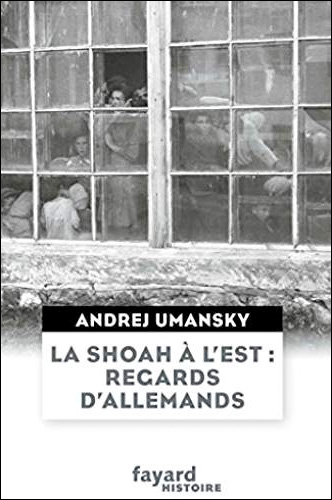 La Shoah à l'Est: regards d'Allemands