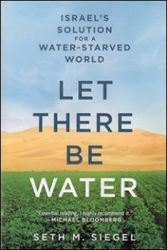 Let there be Water: Israel's Solution for a Water-Starved World