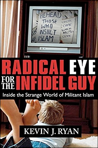 Radical Eye for the Infidel Guy: Inside the Strange World of Militant Islam