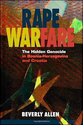 Rape Warfare: The Hidden Genocide in Bosnia-Herzegovina and Croatia