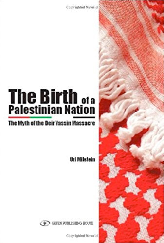 The Birth of a Palestinian Nation: The Myth of the Deir Yassin Massacre