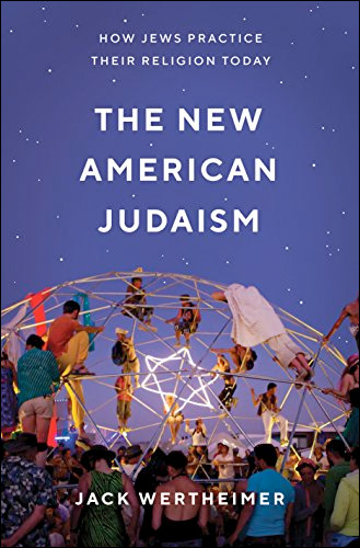The New American Judaism: How Jews Practice Their Religion Today