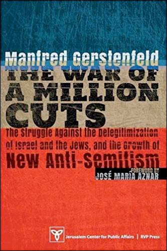 The War of a Million Cuts: The Struggle against the Deligitimization of Israel and the Jews, and the Growth of New Anti-Semitism