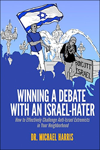 Winning A Debate With An Israel-Hater: How to Effectively Challenge Anti-Israel Extremists in Your Neighborhood