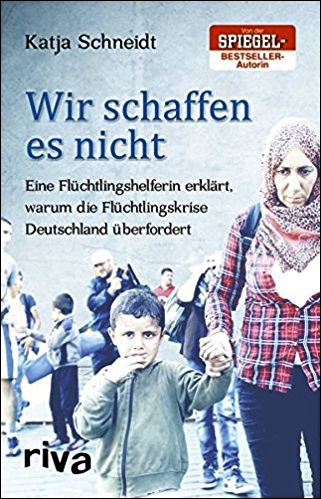 Wir schaffen es nicht: Eine Flchtlingshelferin erklrt, warum die Flchtlingskrise Deutschland berfordert